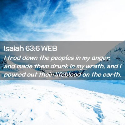 Picture 02 - Isaiah 63:6 WEB - I trod down the peoples in my anger, and made - Bible Verse Picture