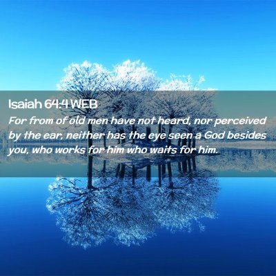 Picture 02 - Isaiah 64:4 WEB - For from of old men have not heard, nor perceived - Bible Verse Picture