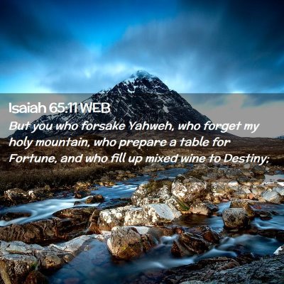 Picture 02 - Isaiah 65:11 WEB - But you who forsake Yahweh, who forget my holy - Bible Verse Picture