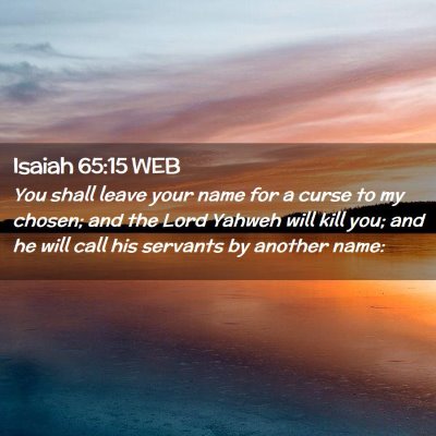 Picture 02 - Isaiah 65:15 WEB - You shall leave your name for a curse to my - Bible Verse Picture