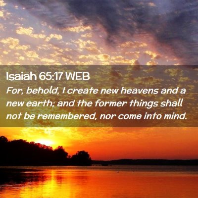 Picture 02 - Isaiah 65:17 WEB - For, behold, I create new heavens and a new - Bible Verse Picture