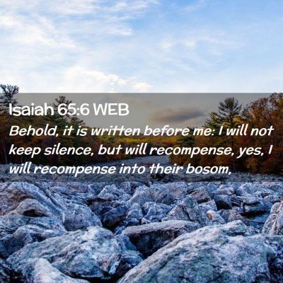 Picture 02 - Isaiah 65:6 WEB - Behold, it is written before me: I will not keep - Bible Verse Picture