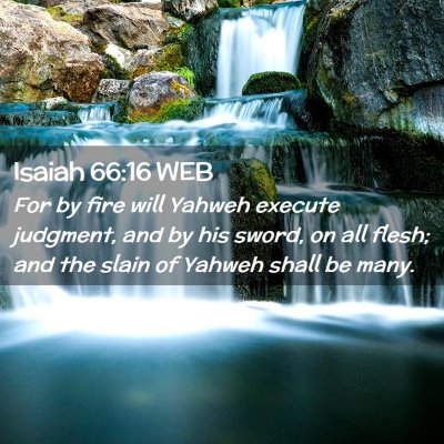 Picture 02 - Isaiah 66:16 WEB - For by fire will Yahweh execute judgment, and by - Bible Verse Picture