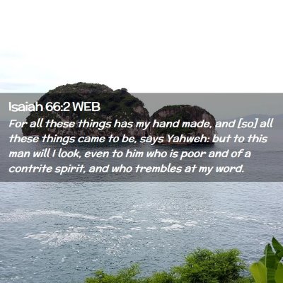 Picture 02 - Isaiah 66:2 WEB - For all these things has my hand made, and [so] - Bible Verse Picture