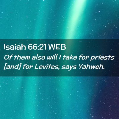 Picture 02 - Isaiah 66:21 WEB - Of them also will I take for priests [and] for - Bible Verse Picture