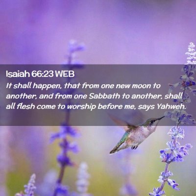 Picture 02 - Isaiah 66:23 WEB - It shall happen, that from one new moon to - Bible Verse Picture