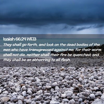 Picture 02 - Isaiah 66:24 WEB - They shall go forth, and look on the dead bodies - Bible Verse Picture