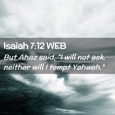 Picture 02 - Isaiah 7:12 WEB - But Ahaz said, 