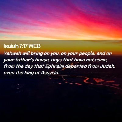Picture 02 - Isaiah 7:17 WEB - Yahweh will bring on you, on your people, and on - Bible Verse Picture