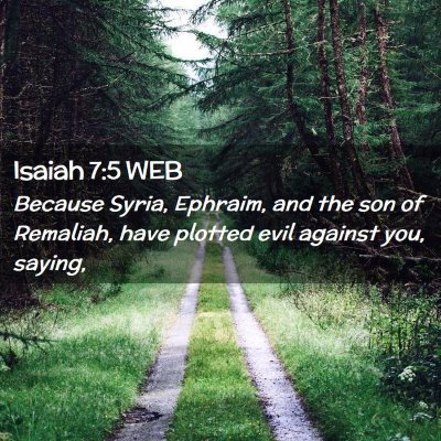 Picture 02 - Isaiah 7:5 WEB - Because Syria, Ephraim, and the son of Remaliah, - Bible Verse Picture