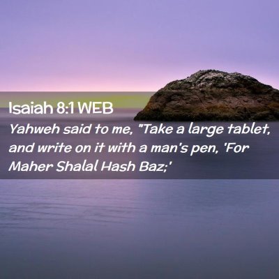 Picture 02 - Isaiah 8:1 WEB - Yahweh said to me, 
