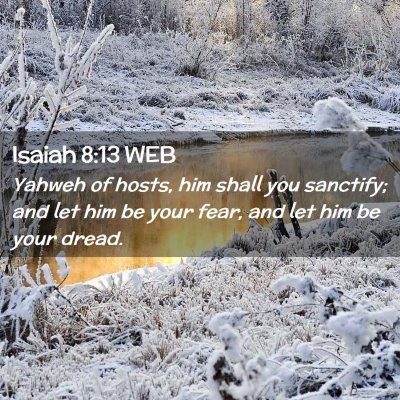 Picture 02 - Isaiah 8:13 WEB - Yahweh of hosts, him shall you sanctify; and let - Bible Verse Picture