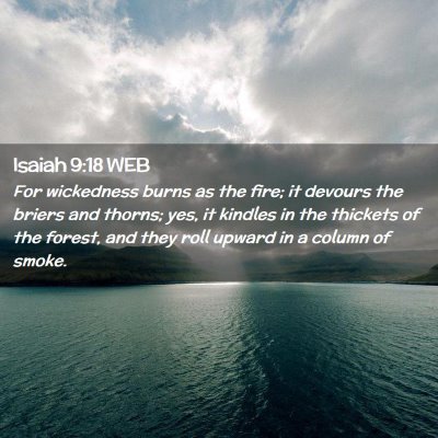 Picture 02 - Isaiah 9:18 WEB - For wickedness burns as the fire; it devours the - Bible Verse Picture