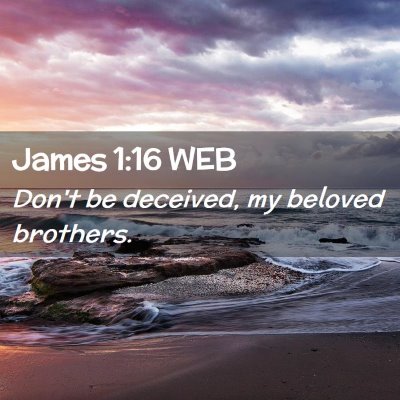 Picture 02 - James 1:16 WEB - Don't be deceived, my beloved - Bible Verse Picture