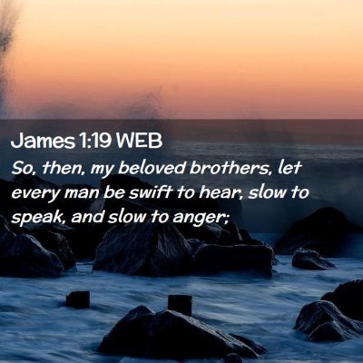 Picture 02 - James 1:19 WEB - So, then, my beloved brothers, let every man be - Bible Verse Picture