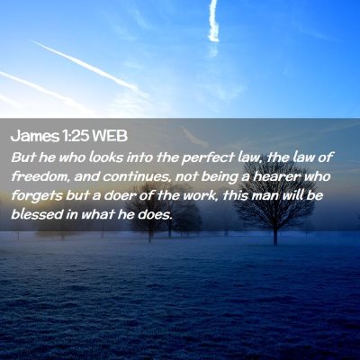 Picture 02 - James 1:25 WEB - But he who looks into the perfect law, the law of - Bible Verse Picture
