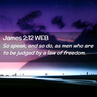 Picture 02 - James 2:12 WEB - So speak, and so do, as men who are to be judged - Bible Verse Picture