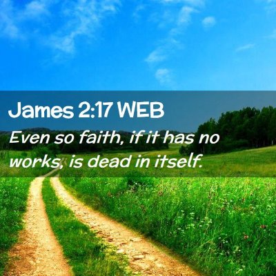 Picture 02 - James 2:17 WEB - Even so faith, if it has no works, is dead in - Bible Verse Picture