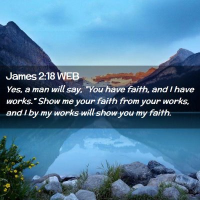 Picture 02 - James 2:18 WEB - Yes, a man will say, 