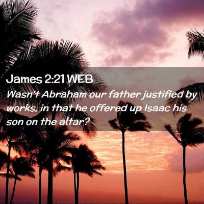 Picture 02 - James 2:21 WEB - Wasn't Abraham our father justified by works, in - Bible Verse Picture