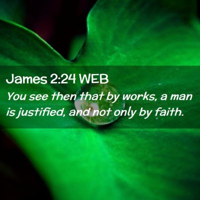 Picture 02 - James 2:24 WEB - You see then that by works, a man is justified, - Bible Verse Picture