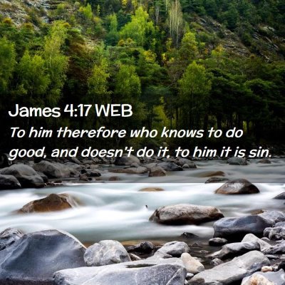 Picture 02 - James 4:17 WEB - To him therefore who knows to do good, and - Bible Verse Picture