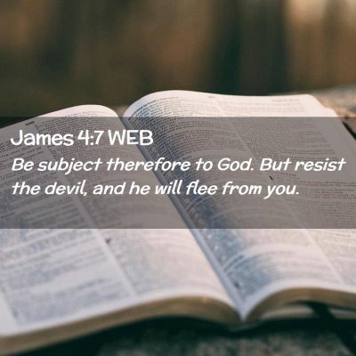 Picture 02 - James 4:7 WEB - Be subject therefore to God. But resist the - Bible Verse Picture