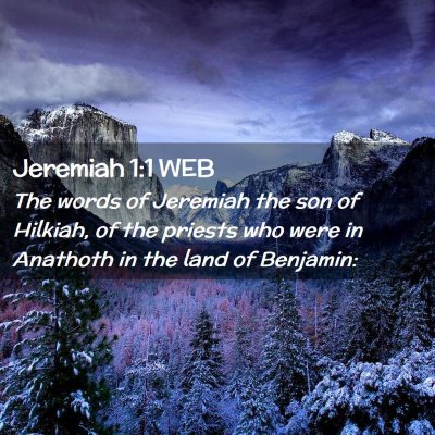 Picture 02 - Jeremiah 1:1 WEB - The words of Jeremiah the son of Hilkiah, of the - Bible Verse Picture