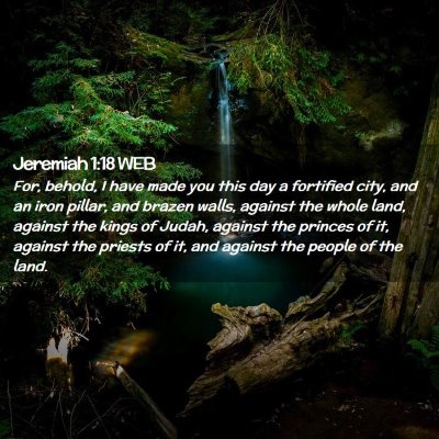 Picture 02 - Jeremiah 1:18 WEB - For, behold, I have made you this day a fortified - Bible Verse Picture