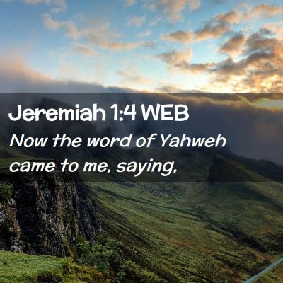 Picture 02 - Jeremiah 1:4 WEB - Now the word of Yahweh came to me, - Bible Verse Picture