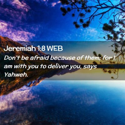 Picture 02 - Jeremiah 1:8 WEB - Don't be afraid because of them; for I am with - Bible Verse Picture