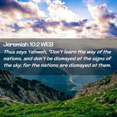 Picture 02 - Jeremiah 10:2 WEB - Thus says Yahweh, 