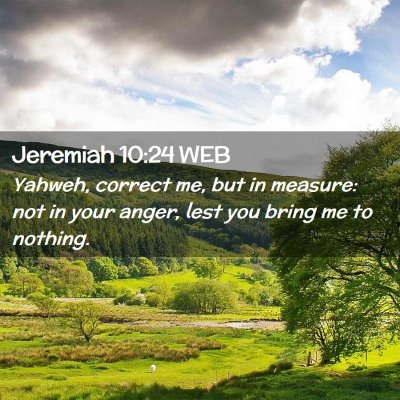 Picture 02 - Jeremiah 10:24 WEB - Yahweh, correct me, but in measure: not in your - Bible Verse Picture