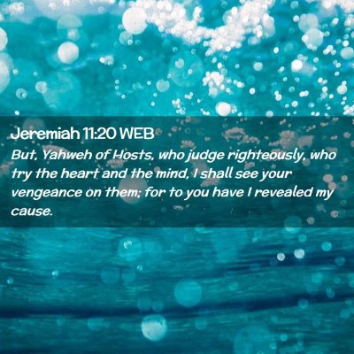 Picture 02 - Jeremiah 11:20 WEB - But, Yahweh of Hosts, who judge righteously, who - Bible Verse Picture