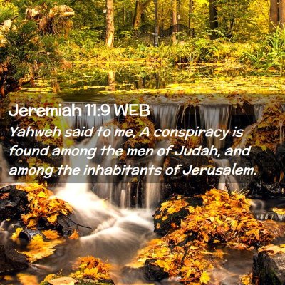 Picture 02 - Jeremiah 11:9 WEB - Yahweh said to me, A conspiracy is found among - Bible Verse Picture