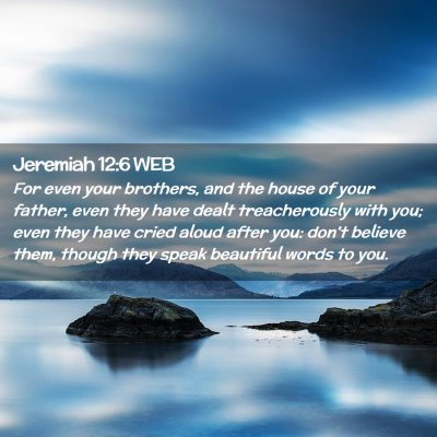 Picture 02 - Jeremiah 12:6 WEB - For even your brothers, and the house of your - Bible Verse Picture