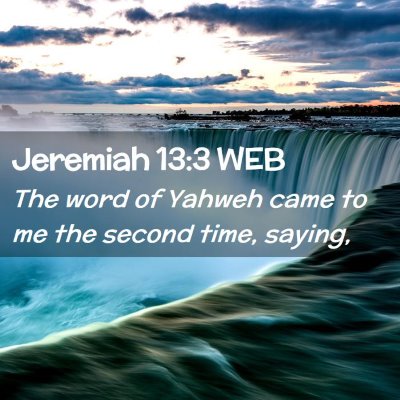Picture 02 - Jeremiah 13:3 WEB - The word of Yahweh came to me the second time, - Bible Verse Picture