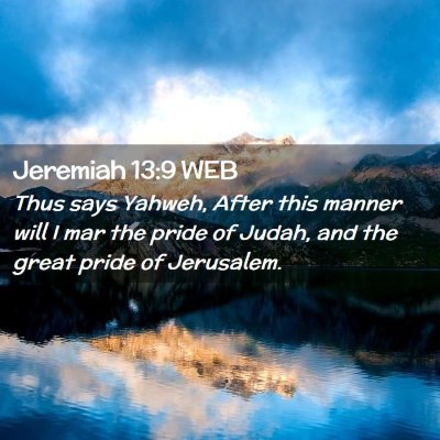 Picture 02 - Jeremiah 13:9 WEB - Thus says Yahweh, After this manner will I mar - Bible Verse Picture