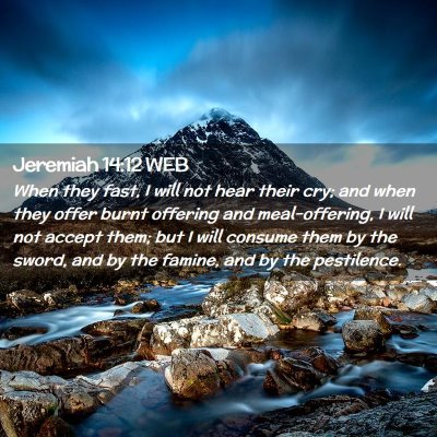 Picture 02 - Jeremiah 14:12 WEB - When they fast, I will not hear their cry; and - Bible Verse Picture