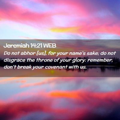 Picture 02 - Jeremiah 14:21 WEB - Do not abhor [us], for your name's sake; do not - Bible Verse Picture