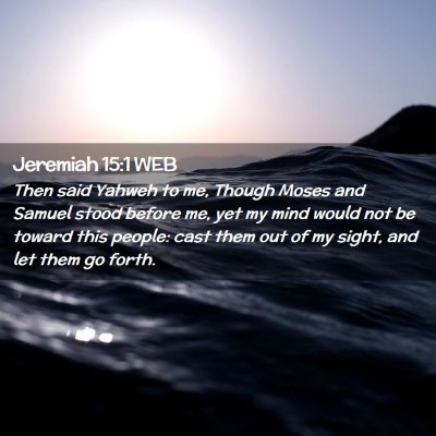 Picture 02 - Jeremiah 15:1 WEB - Then said Yahweh to me, Though Moses and Samuel - Bible Verse Picture