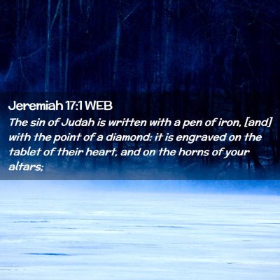 Picture 02 - Jeremiah 17:1 WEB - The sin of Judah is written with a pen of iron, - Bible Verse Picture