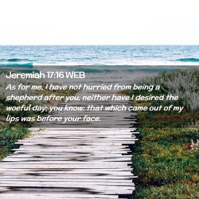 Picture 02 - Jeremiah 17:16 WEB - As for me, I have not hurried from being a - Bible Verse Picture