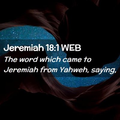 Picture 02 - Jeremiah 18:1 WEB - The word which came to Jeremiah from Yahweh, - Bible Verse Picture
