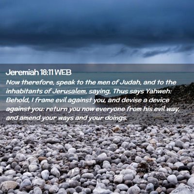 Picture 02 - Jeremiah 18:11 WEB - Now therefore, speak to the men of Judah, and to - Bible Verse Picture