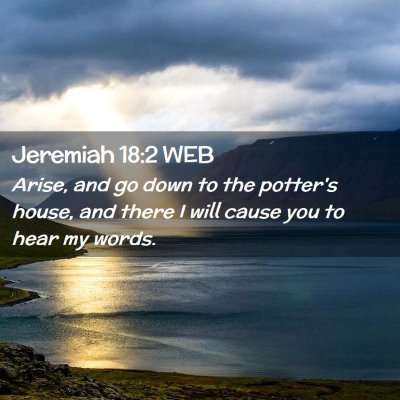 Picture 02 - Jeremiah 18:2 WEB - Arise, and go down to the potter's house, and - Bible Verse Picture