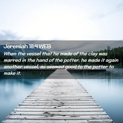 Picture 02 - Jeremiah 18:4 WEB - When the vessel that he made of the clay was - Bible Verse Picture