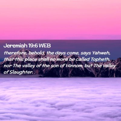 Picture 02 - Jeremiah 19:6 WEB - therefore, behold, the days come, says Yahweh, - Bible Verse Picture