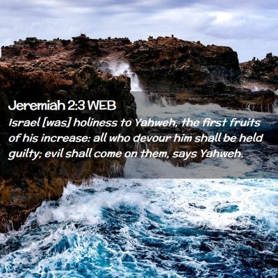 Picture 02 - Jeremiah 2:3 WEB - Israel [was] holiness to Yahweh, the first fruits - Bible Verse Picture