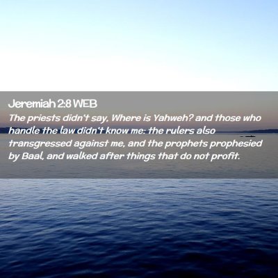 Picture 02 - Jeremiah 2:8 WEB - The priests didn't say, Where is Yahweh? and - Bible Verse Picture